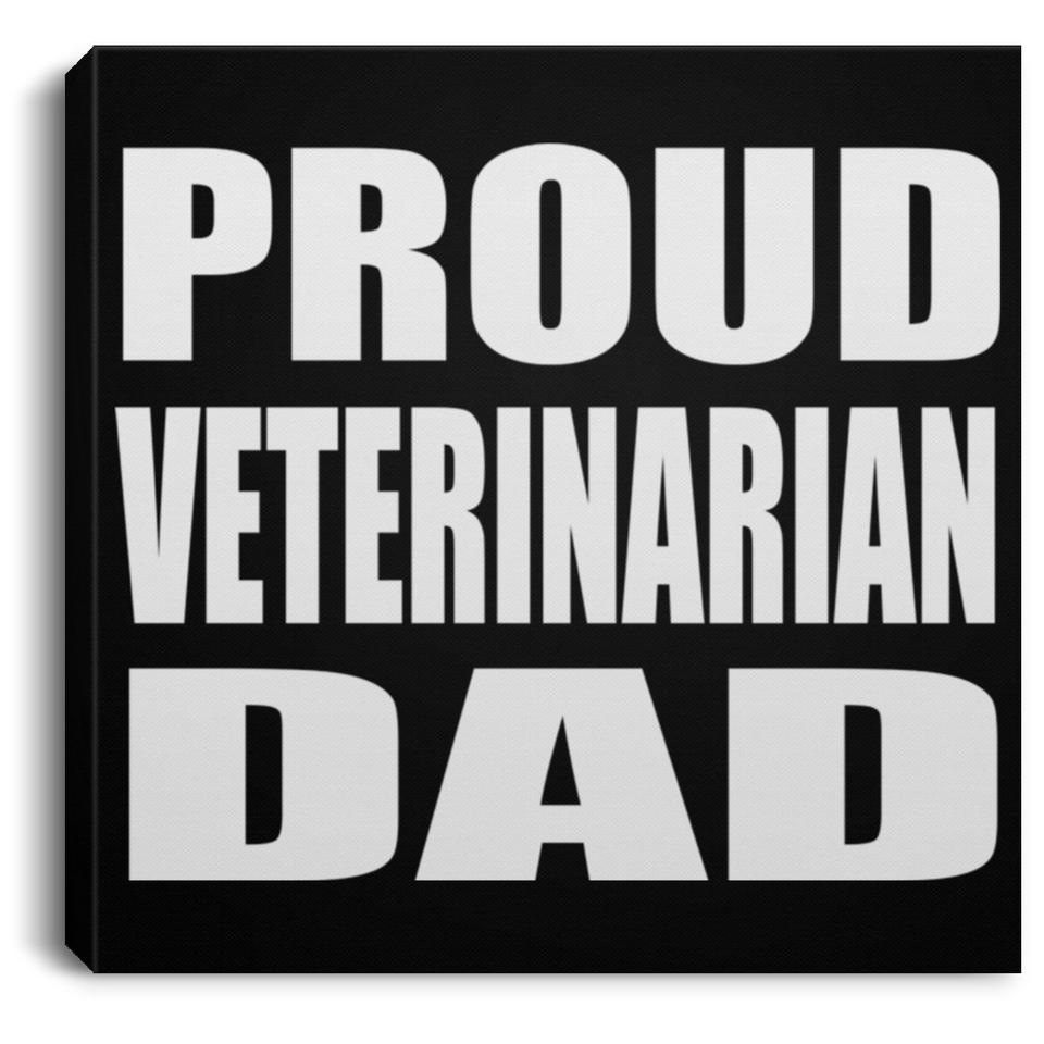 Proud Veterinarian Dad - Canvas Square