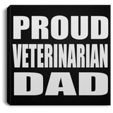 Proud Veterinarian Dad - Canvas Square