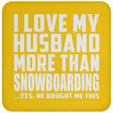 I Love My Husband More Than Snowboarding - Drink Coaster