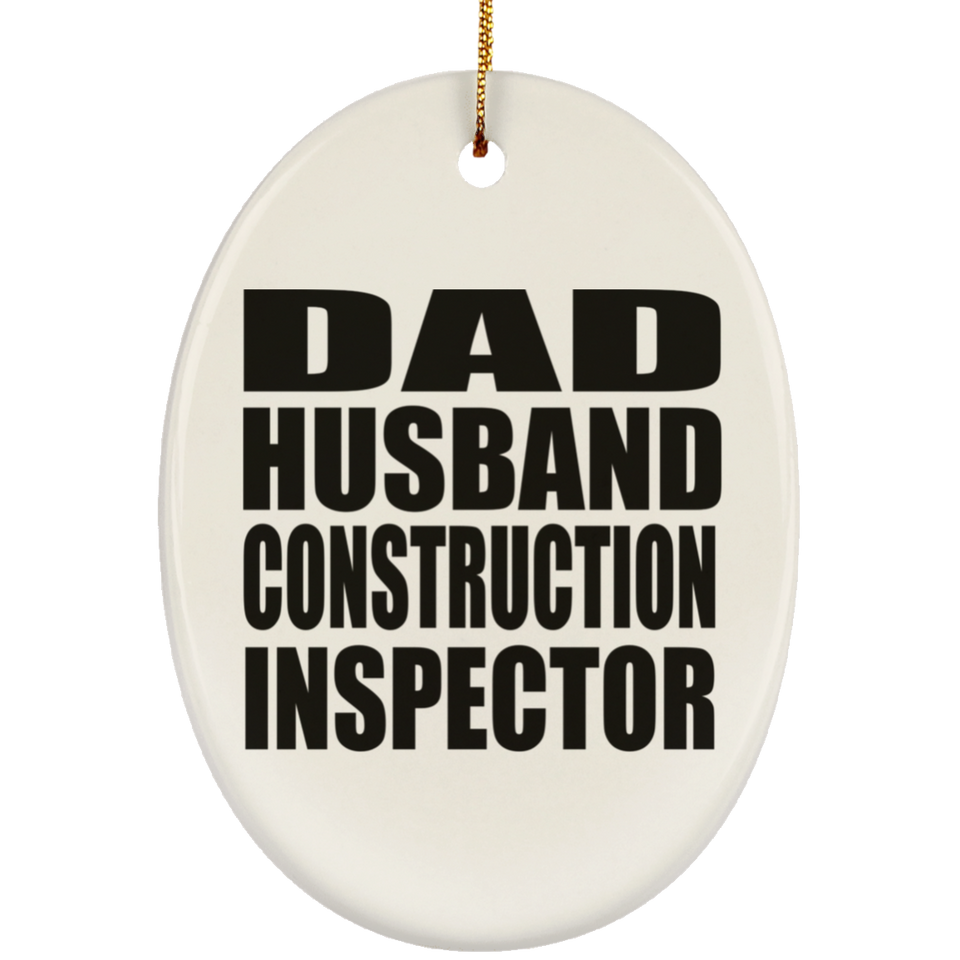 Dad Husband Construction Inspector - Oval Ornament