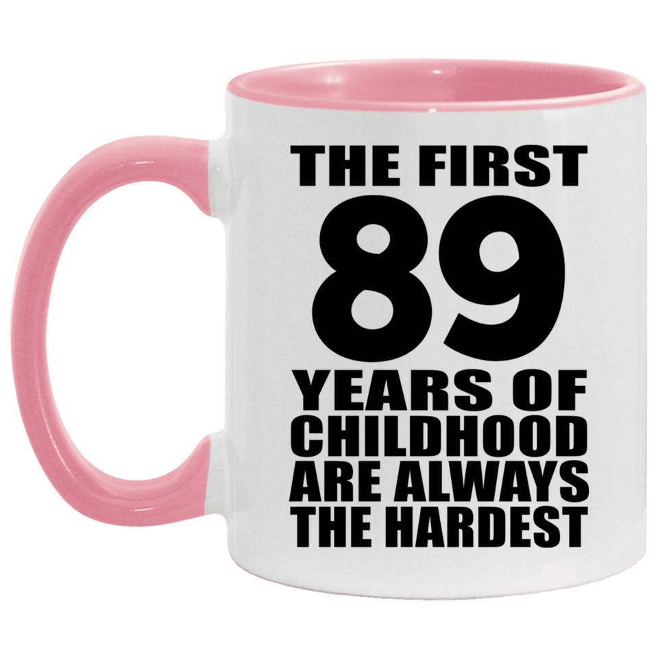 89th Birthday First 89 Years of Childhood Are The Hardest - 11oz Accent Mug Pink