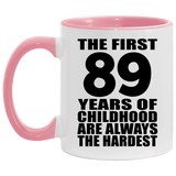 89th Birthday First 89 Years of Childhood Are The Hardest - 11oz Accent Mug Pink