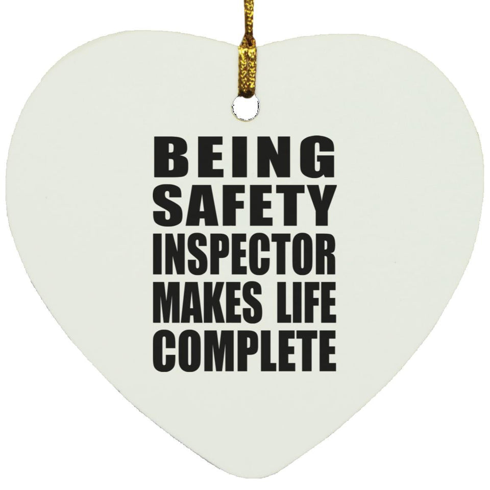 Being Safety Inspector Makes Life Complete - Heart Ornament