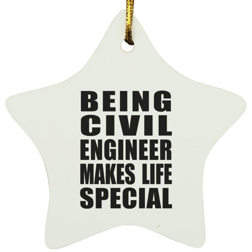 Being Civil Engineer Makes Life Special - Star Ornament