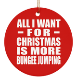 All I Want For Christmas Is More Bungee Jumping - Circle Ornament