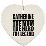 Catherine The Mum The Hero The Legend - Heart Ornament