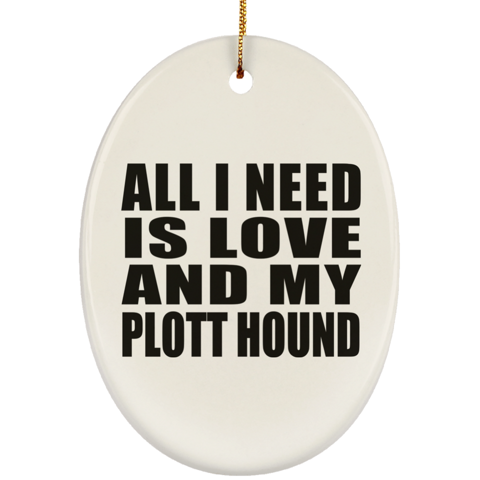 All I Need Is Love And My Plott Hound - Oval Ornament