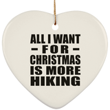 All I Want For Christmas Is More Hiking - Heart Ornament