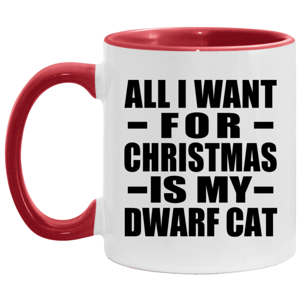 All I Want For Christmas Is My Dwarf Cat - 11oz Accent Mug Red