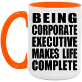 Being Corporate Executive Makes Life Complete - 15oz Accent Mug Orange