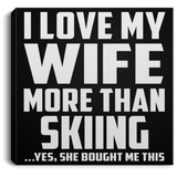 I Love My Wife More Than Skiing - Canvas Square