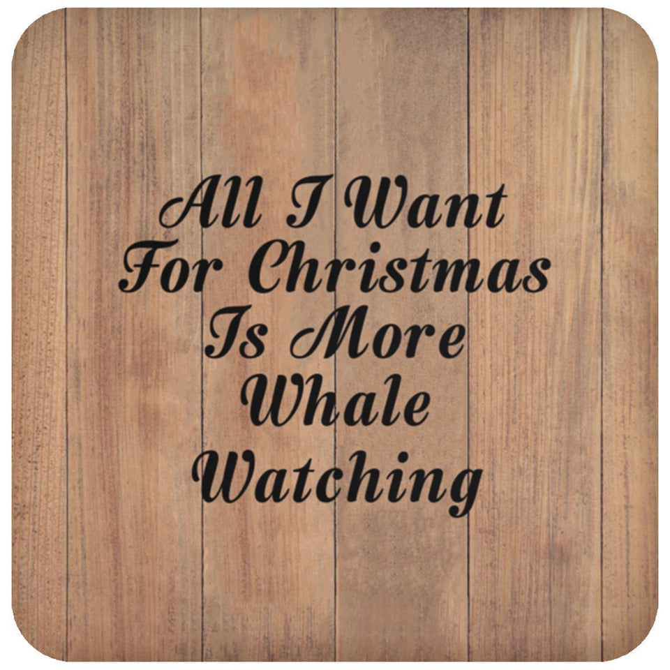 All I Want For Christmas Is More Whale Watching - Drink Coaster C