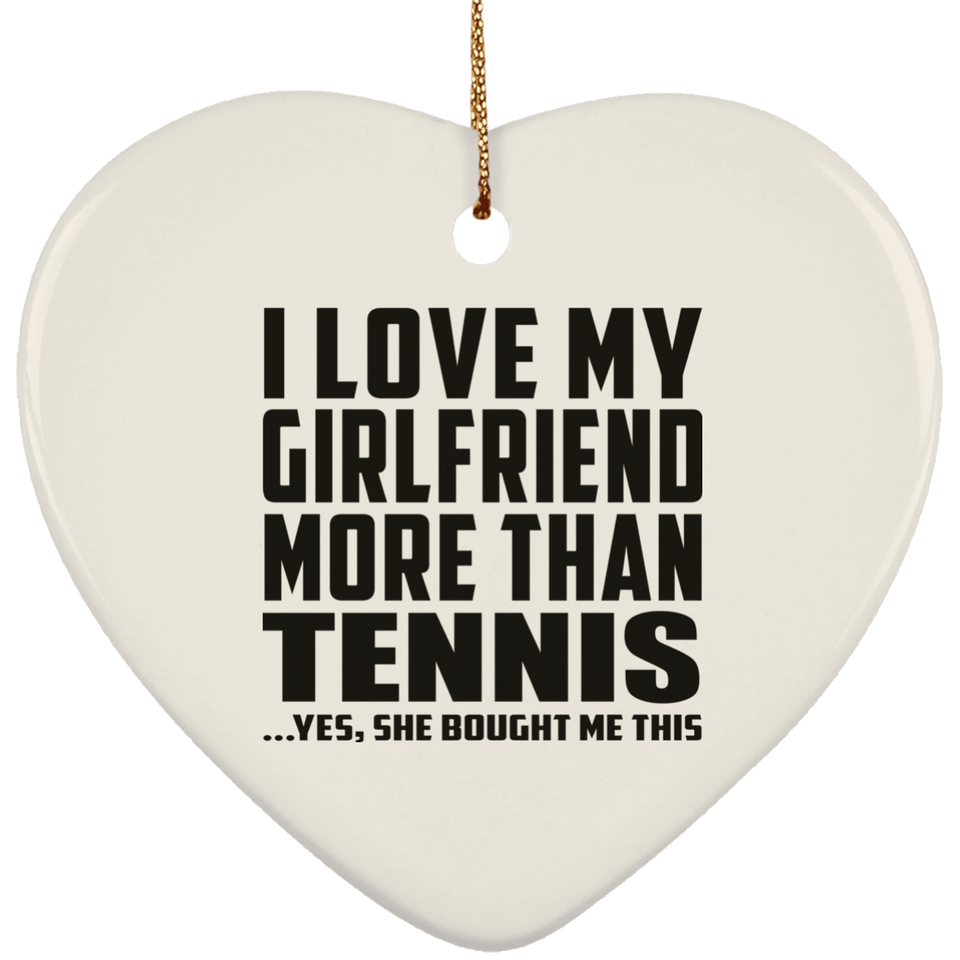 I Love My Girlfriend More Than Tennis - Heart Ornament
