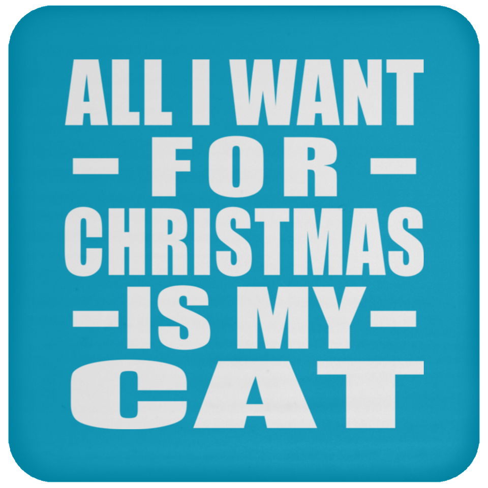 All I Want For Christmas Is My Cat - Coaster