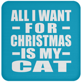 All I Want For Christmas Is My Cat - Coaster