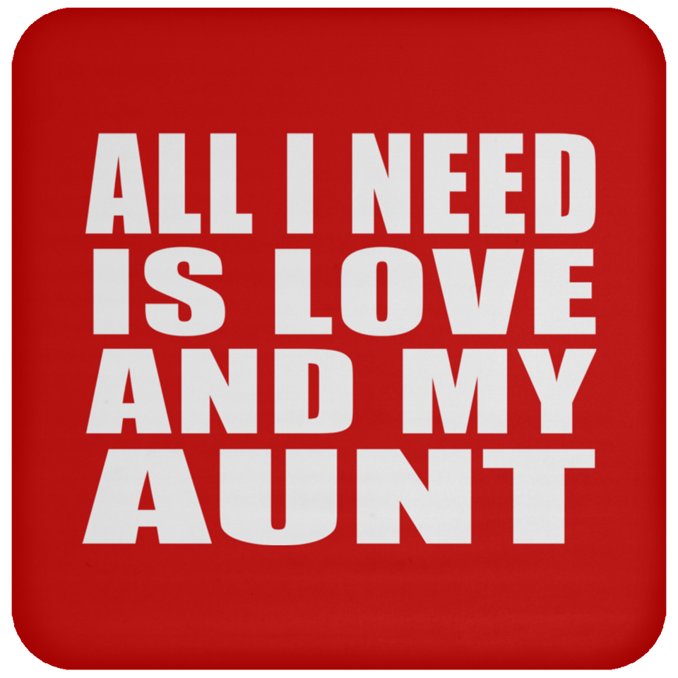 All I Need Is Love And My Aunt - Drink Coaster