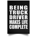 Being Truck Driver Makes Life Complete - Poster Portrait