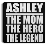 Ashley The Mom The Hero The Legend - Canvas Square