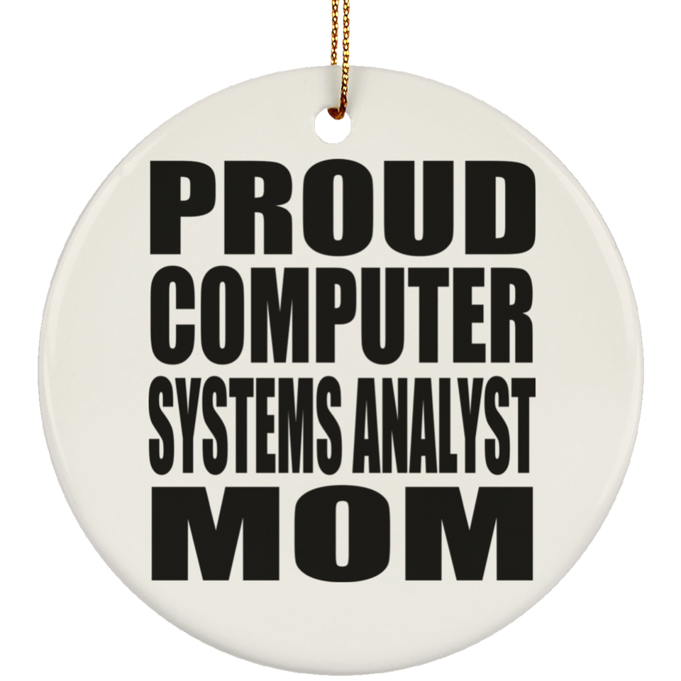 Proud Computer Systems Analyst Mom - Circle Ornament