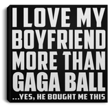 I Love My Boyfriend More Than Gaga Ball - Canvas Square