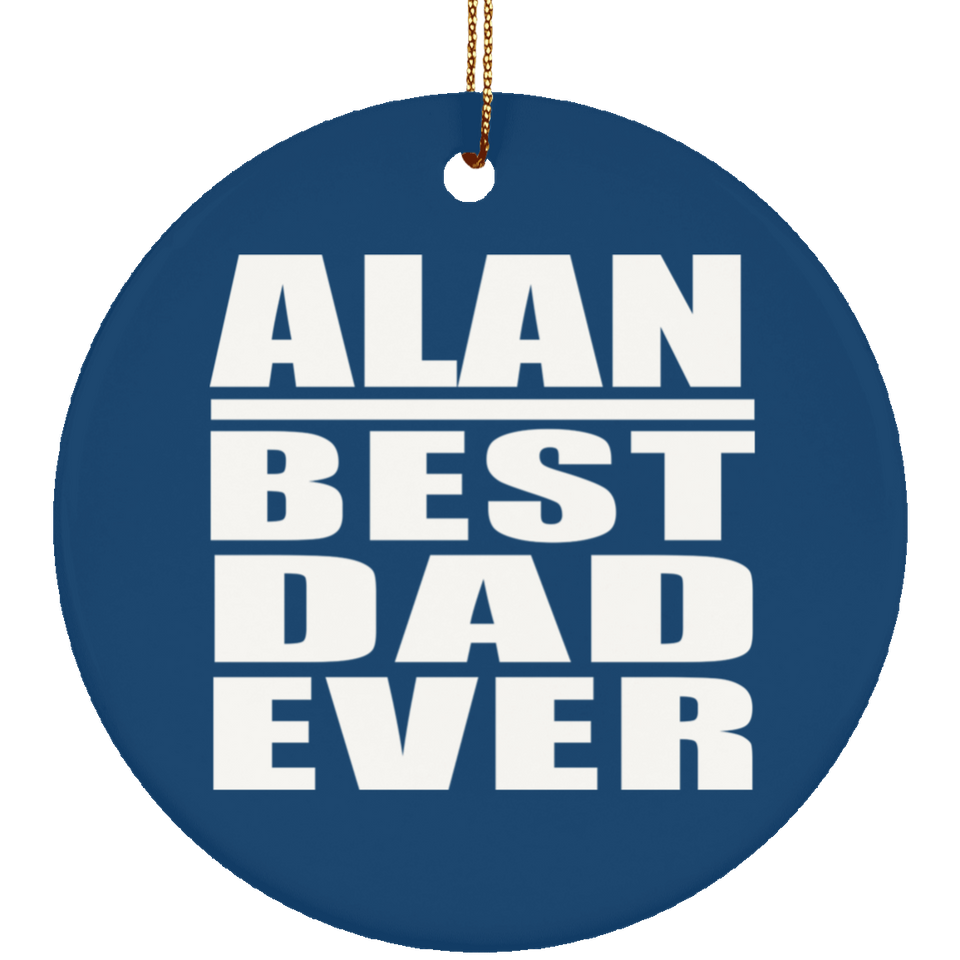 Alan Best Dad Ever - Circle Ornament