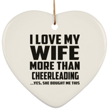 I Love My Wife More Than Cheerleading - Heart Ornament