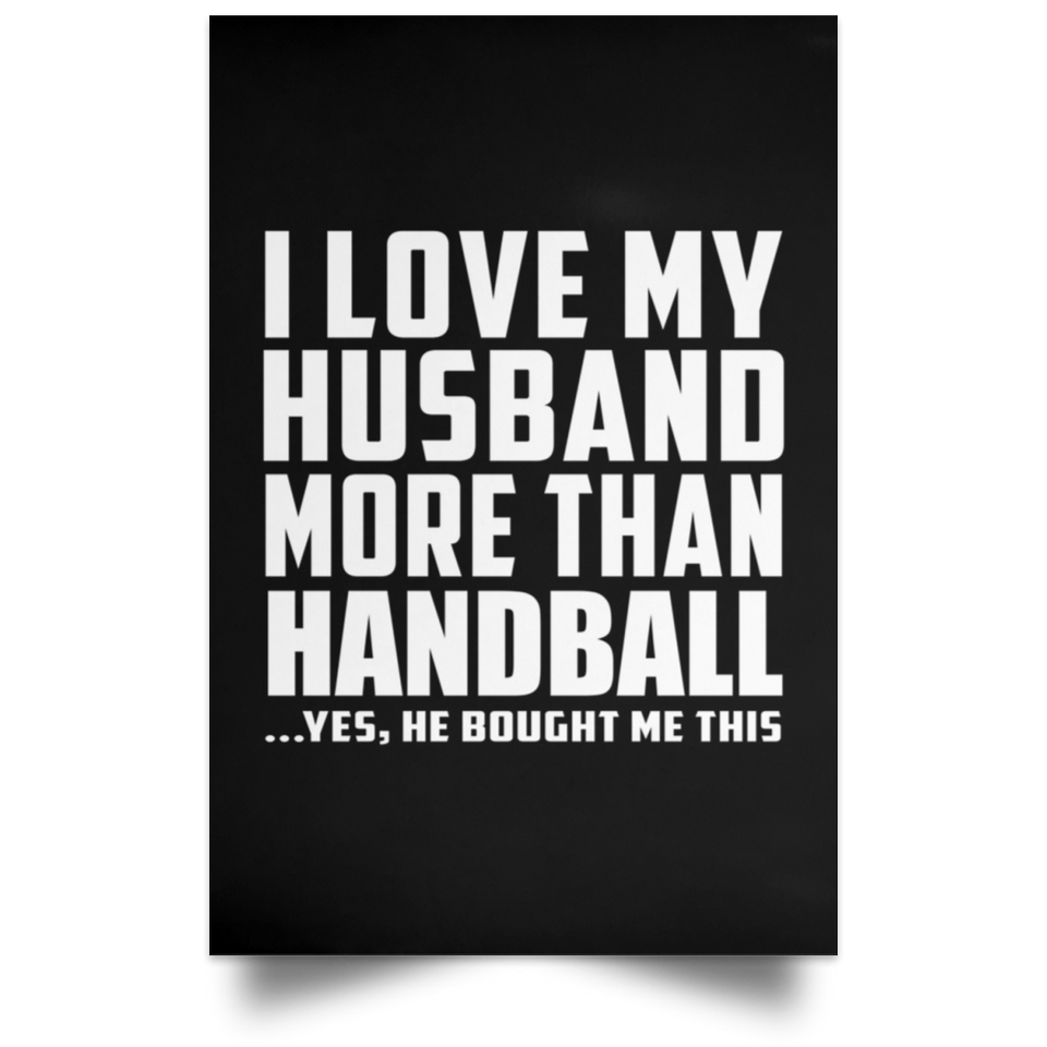 I Love My Husband More Than Handball - Poster Portrait