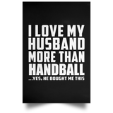I Love My Husband More Than Handball - Poster Portrait