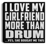 I Love My Girlfriend More Than Drum - Canvas Square