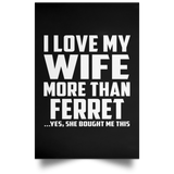 I Love My Wife More Than Ferret - Poster Portrait