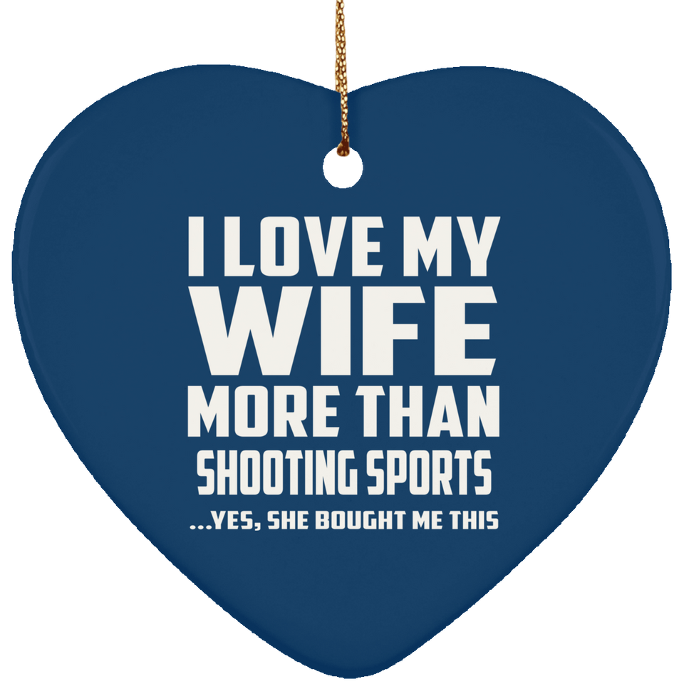 I Love My Wife More Than Shooting Sports - Heart Ornament