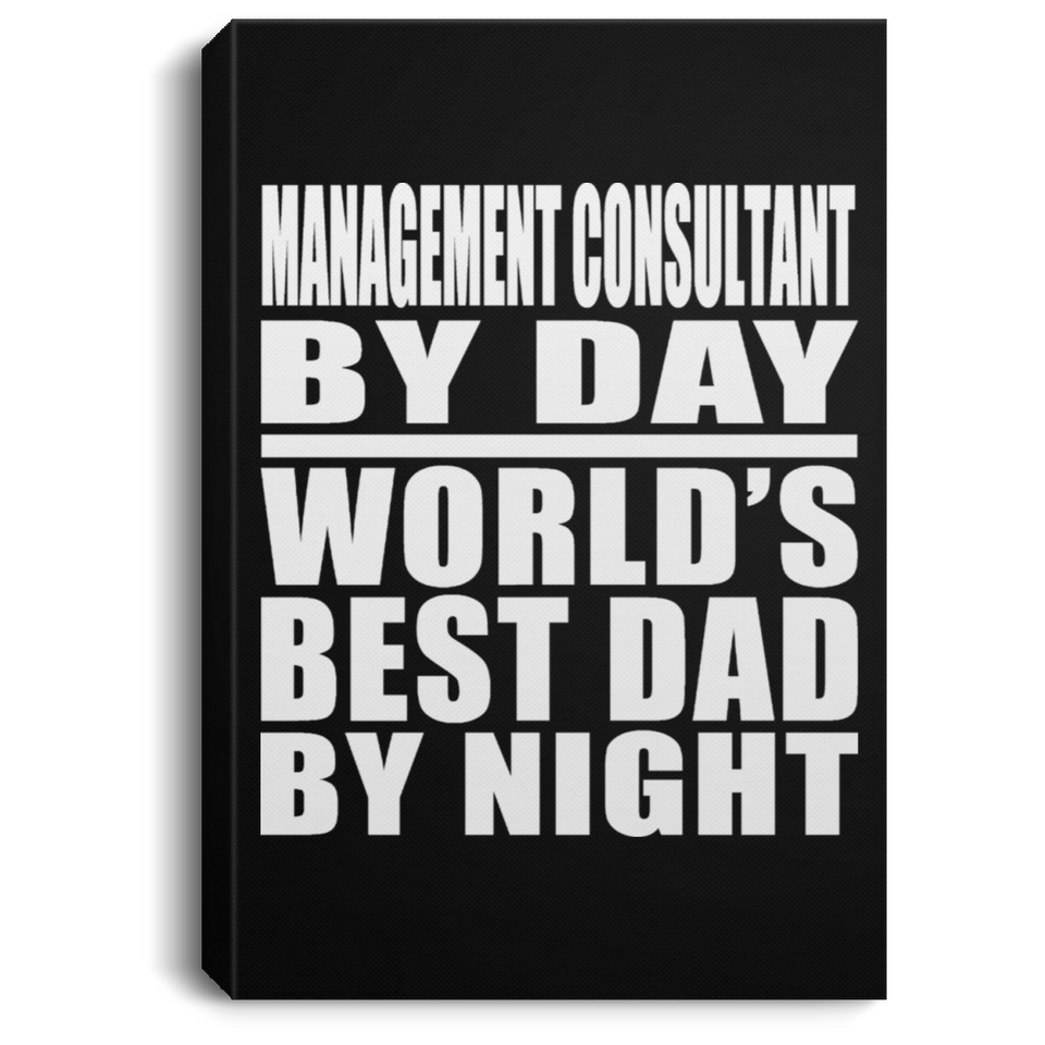 Management Consultant By Day World's Best Dad By Night - Canvas Portrait