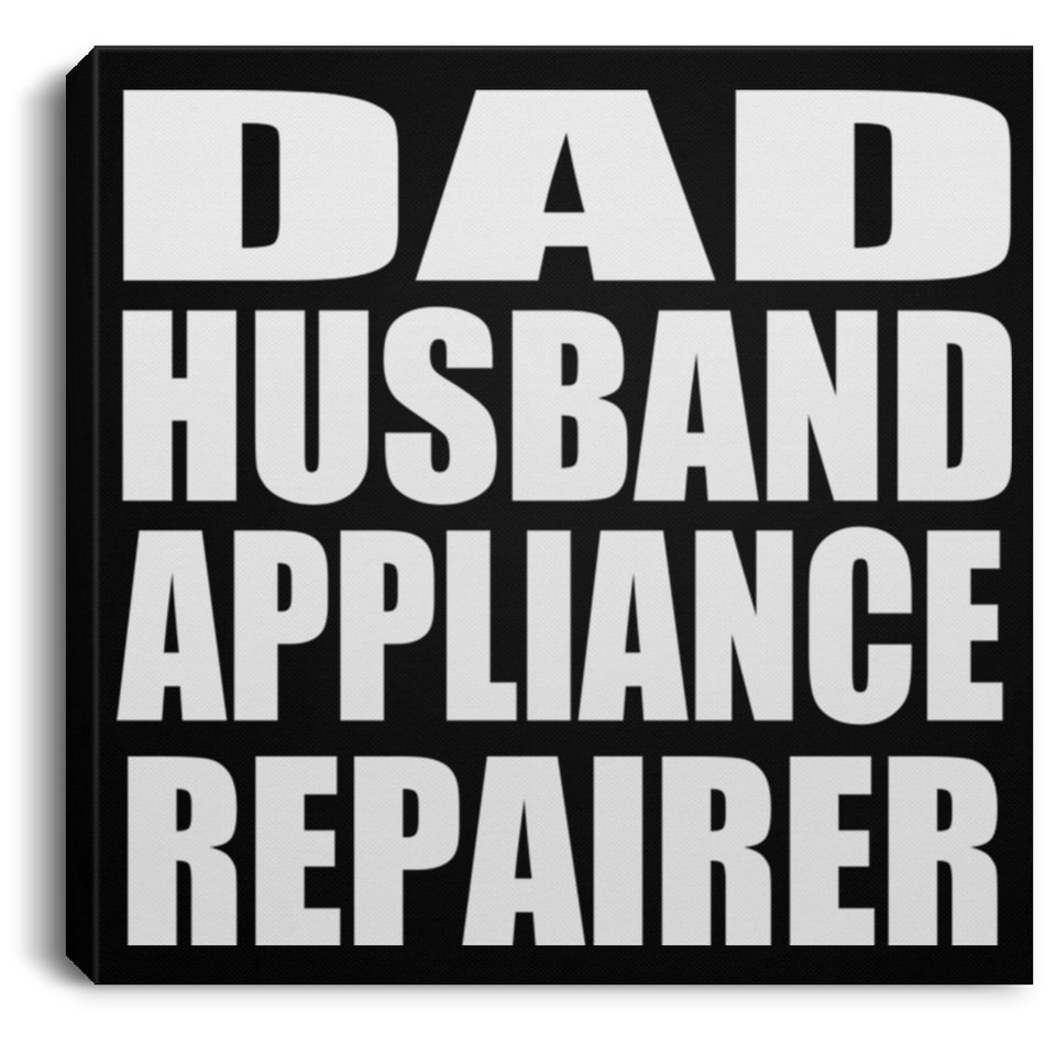 Dad Husband Appliance Repairer - Canvas Square