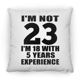 23rd Birthday I'm Not 23 I'm 18 With 5 Years Experience - Throw Pillow