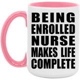 Being Enrolled Nurse Makes Life Complete - 15oz Accent Mug Pink