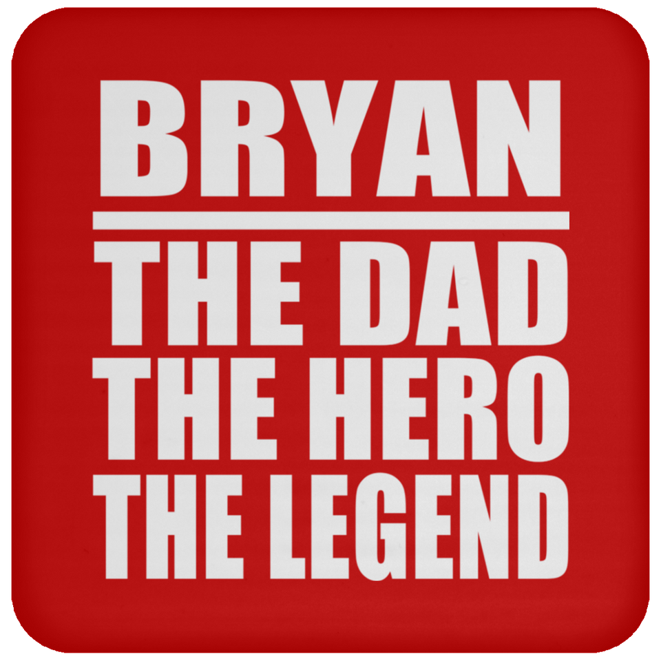 Bryan The Dad The Hero The Legend - Drink Coaster