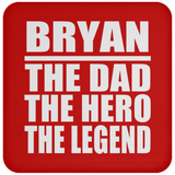 Bryan The Dad The Hero The Legend - Drink Coaster