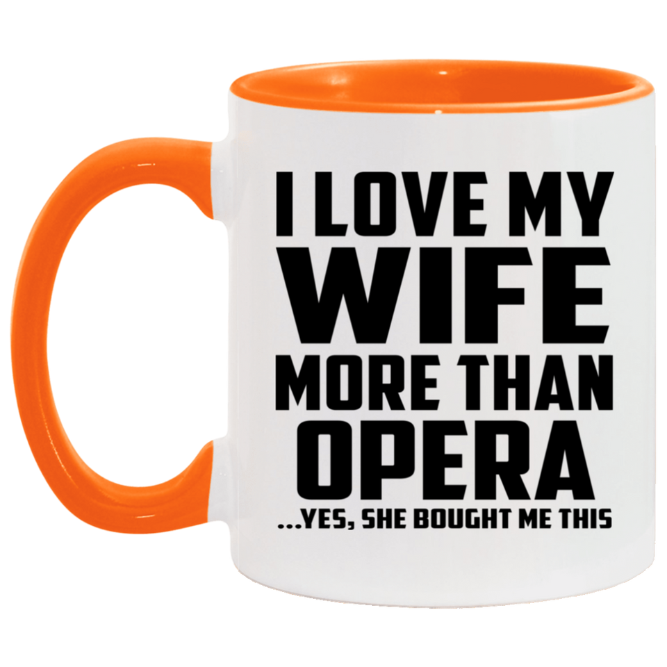 I Love My Wife More Than Opera - 11oz Accent Mug Orange