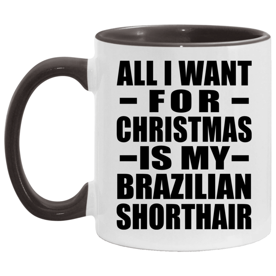 All I Want For Christmas Is My Brazilian Shorthair - 11oz Accent Mug Black