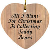 All I Want For Christmas Is Collecting Teddy Bears - Heart Ornament C