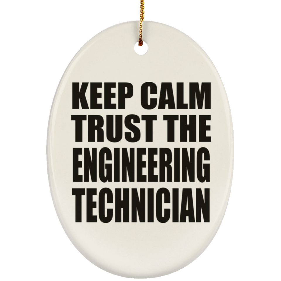 Keep Calm and Trust The Engineering Technician - Oval Ornament