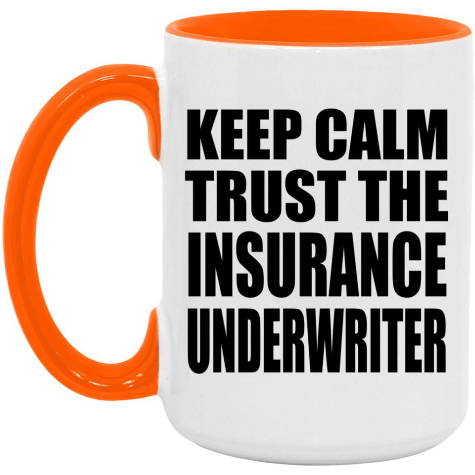 Keep Calm and Trust The Insurance Underwriter - 15oz Accent Mug Orange
