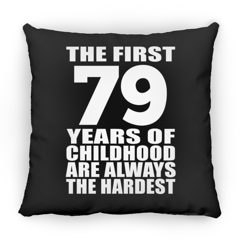 79th Birthday First 79 Years of Childhood Are The Hardest - Throw Pillow Black