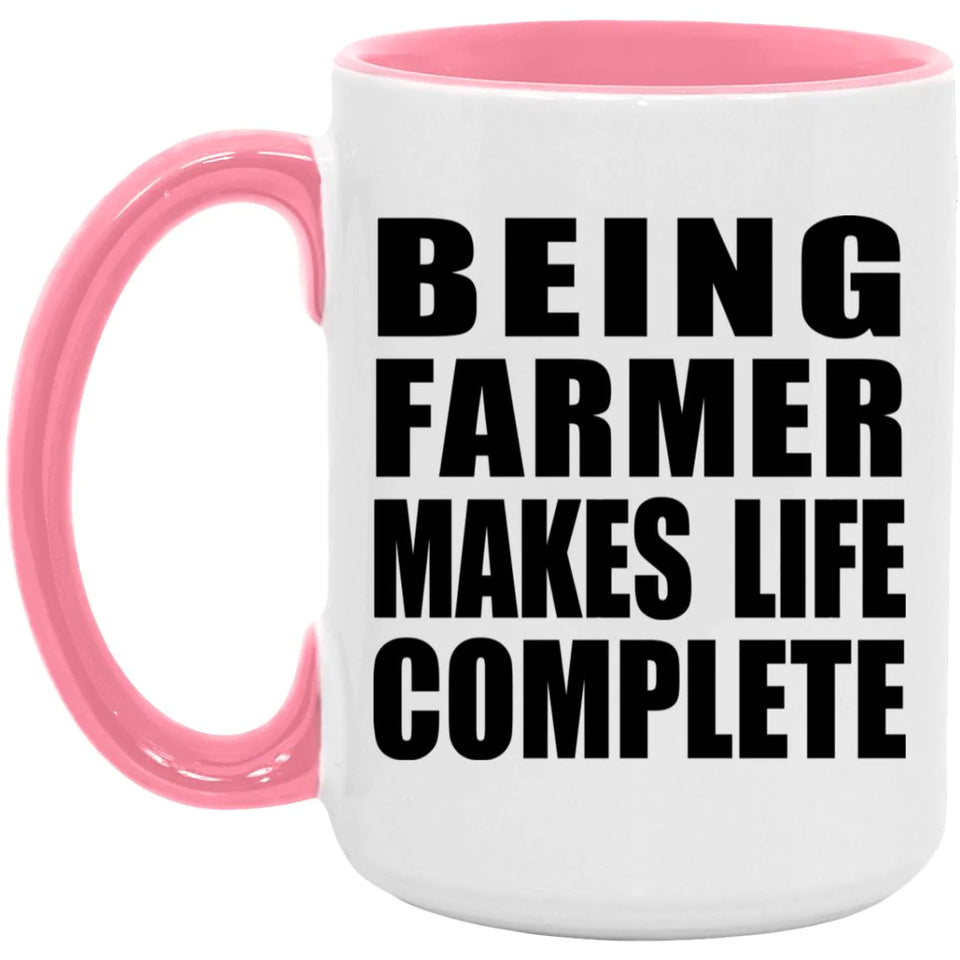 Being Farmer Makes Life Complete - 15oz Accent Mug Pink
