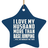 I Love My Husband More Than BASE Jumping - Star Ornament
