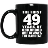 49th Birthday First 49 Years of Childhood Are The Hardest - 11oz Coffee Mug Black