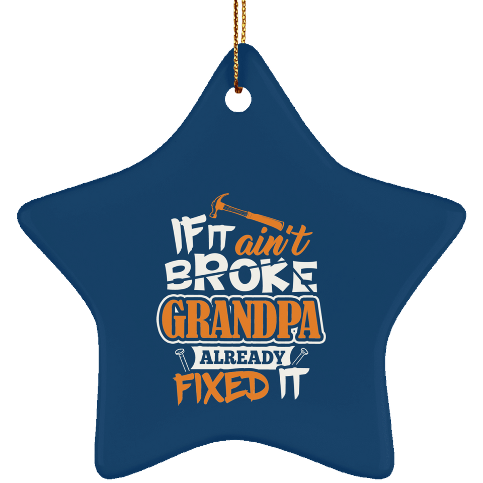 If It Ain't Broke, Grandpa Already Fixed It - Star Ornament