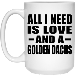 All I Need Is Love And A Golden Dachs - 15 Oz Coffee Mug