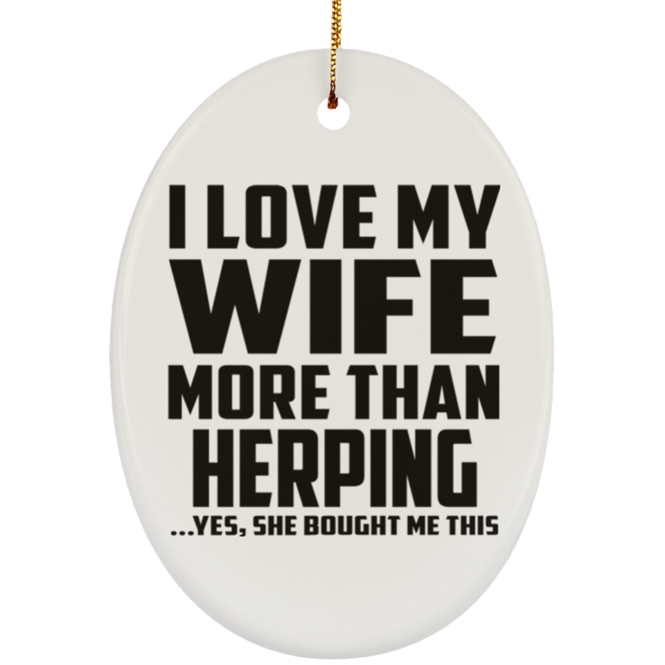 I Love My Wife More Than Herping - Oval Ornament