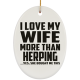I Love My Wife More Than Herping - Oval Ornament